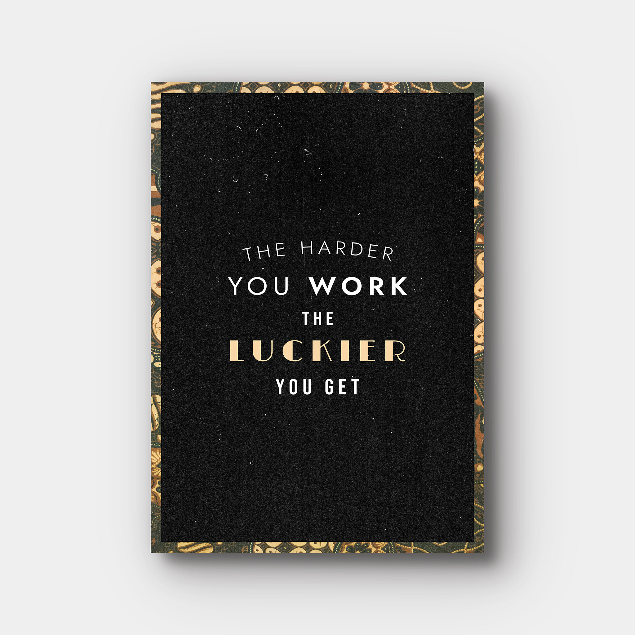 The Harder You Work The Luckier You Get