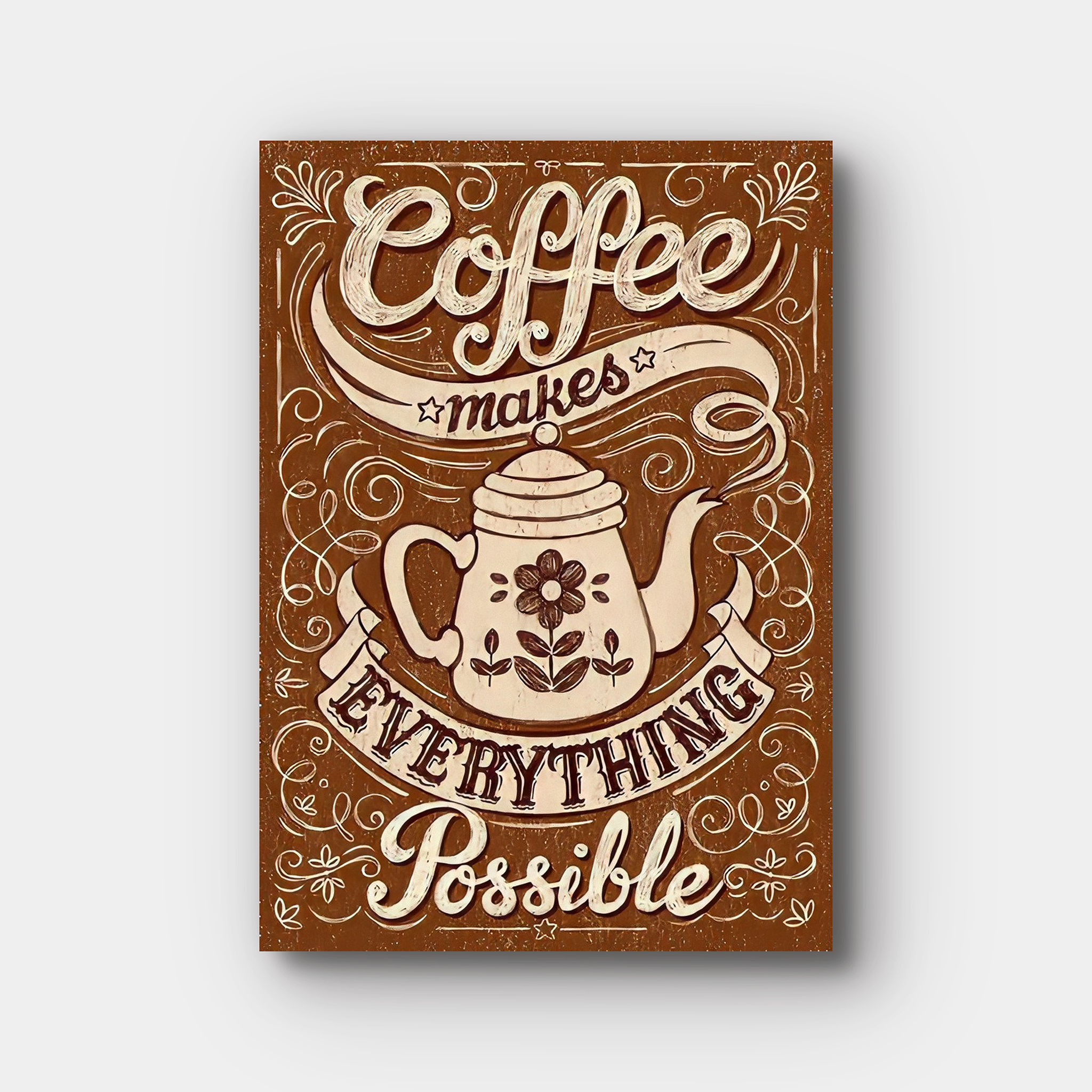 Coffee Makes Everything Possible