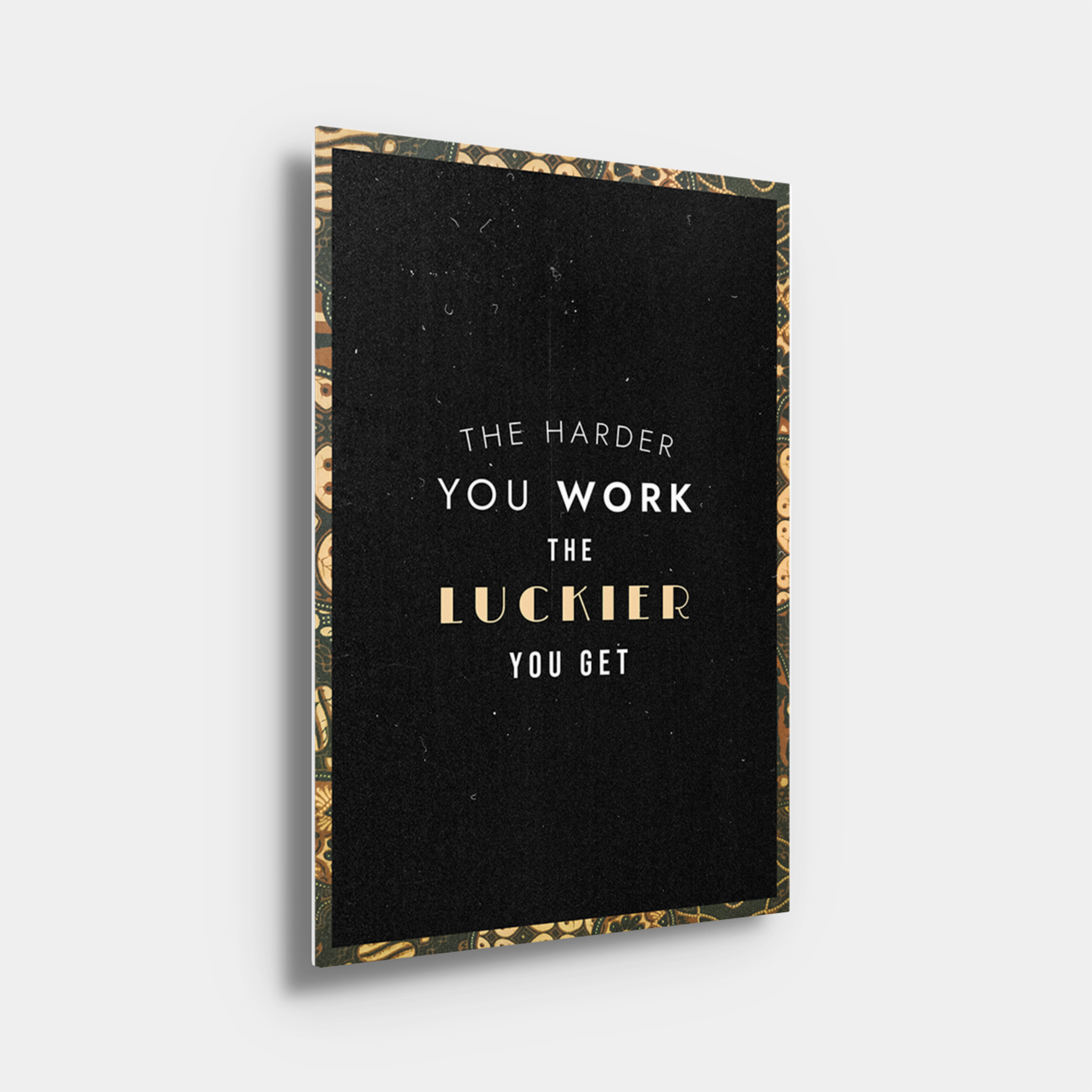 The Harder You Work The Luckier You Get